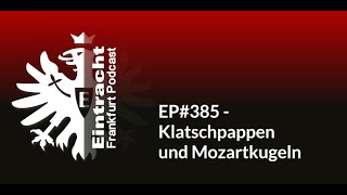 EP#385 - Klatschpappen und Mozartkugeln | Eintracht Frankfurt Podcast