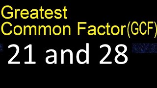GCF 21 and 28 . greatest common factor . GCF(21 , 28) , How to Find GCF