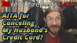 AITA for Canceling My Husband's Credit Card? | 4 Stories | 1427