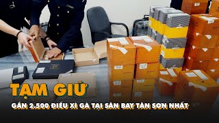 Hải quan sân bay Tân Sơn Nhất tạm giữ gần 2.500 điếu xì gà