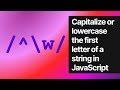 Capitalize or lowercase the first letter of a string in JavaScript