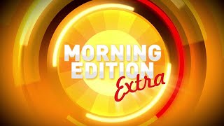 Morning Edition Extra