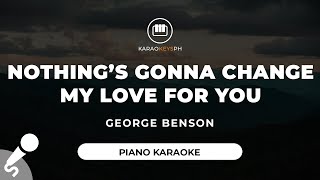 Nothing's Gonna Change My Love For You - George Benson (Piano Karaoke)