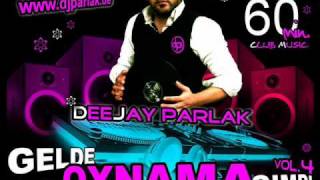 DJ PARLAK - GELDE OYNAMA SIMDI vol.4 (part1)