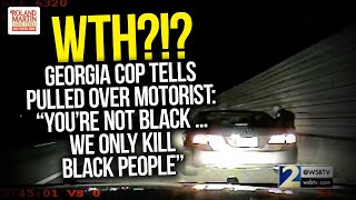 WTH?!? GA Cop Tells Pulled Over Motorist: \