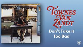 Townes Van Zandt - Don't Take It Too Bad (Official Audio)