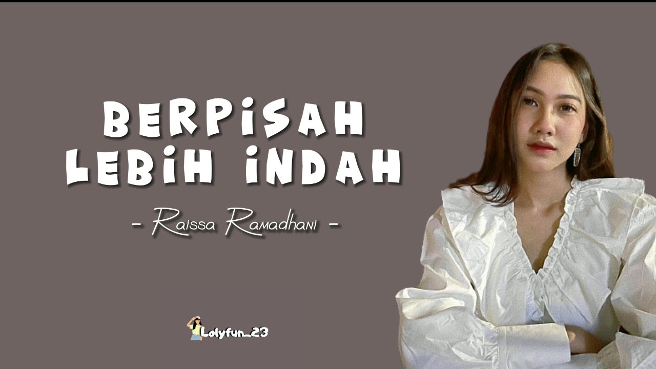 Raissa Ramadhani - Berpisah Lebih Indah [lirik Lagu] - YouTube