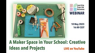 LFE WEBINAR: A Maker Space in Your School: Creative Ideas and Projects