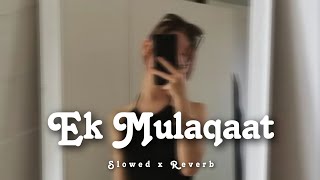 ek mulaqaat - (slowed+reverb), abhishek malhan latest song