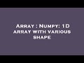 Array : Numpy: 1D array with various shape