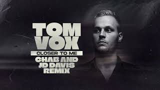 Tom Vox - Closer To Me remix (Chab \u0026 JD Davis)