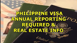 PHILIPPINE ANNUAL REPORT REQUIREMENTS, VISAS \u0026 REAL ESTATE INFO