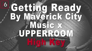 Maverick City Music x UPPERROOM | Getting Ready Instrumental Music and Lyrics High Key