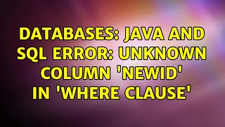 Databases: Java and SQL error: Unknown column 'newID' in 'where clause'