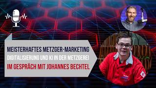 Meisterhaftes Metzger-Marketing reloaded: Johannes Bechtel über Digitalisierung und KI