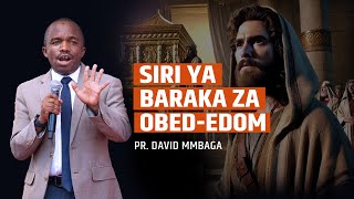 SIRI YA BARAKA ZA OBED-EDOM || PR. DAVID MMBAGA