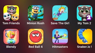 Tom Friends, Minion Rush, Save the Girl, My Tom 2, Blendy, Red Ball 4, Hitmasters, Snaker.io