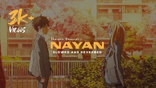 Nayan - Dhvani Bhanushali || Slowed And Reverbed ( Lo-fi )