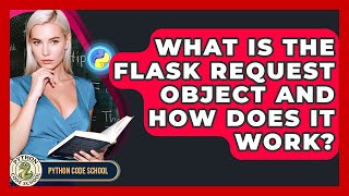 What Is The Flask Request Object And How Does It Work? - Python Code School