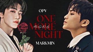 opv ; one more night ─ #markmin #มาร์คมิน