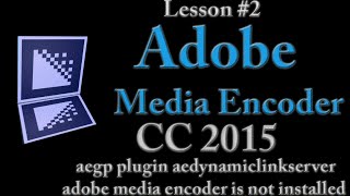 Adobe CC 2015 Lesson #3 - aegp plugin aedynamiclinkserver adobe media encoder is not installed