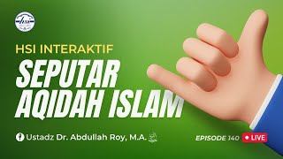 HSI Interaktif Seputar 'Aqidah Islam - Episode 140