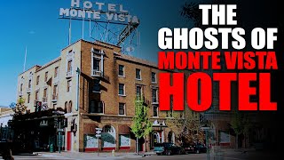 The Ghosts of the Monte Vista Hotel