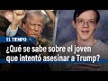 Lo que se sabe hasta ahora sobre Thomas Mathiew Crooks, el joven que intentó asesinar a Trump