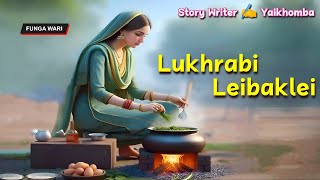 Lukhrabi Leibaklei || Manipuri Phunga Wari || Record 🎤 Thoibi Keisham || Story ✍️ Yaikhomba ||