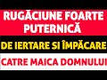 Rugaciune De Iertare Si Impacare catre Maica Domnului (se zice de 3 ori)