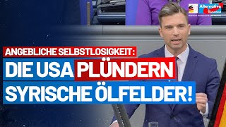 Aus angeblicher Selbstlosigkeit plündern die USA Ölfelder aus! Jan Nolte - AfD-Fraktion im Bundestag