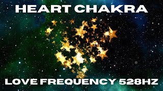 Open Heart Chakra - Love Frequency - Heart Chakra Healing (528 hz)