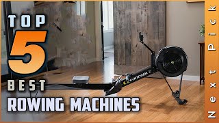 Top 5 Best Rowing Machines Review in 2023