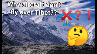 Why aircraft don't fly over Tibet?