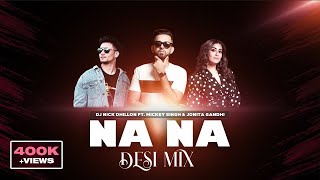 Na Na (Desi Mix) | DJ Nick Dhillon | Mickey Singh | Jonita Gandhi | New Punjabi Song Remix 2021