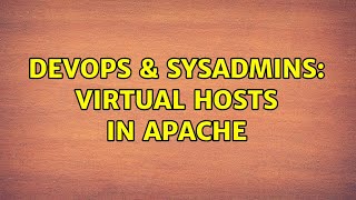 DevOps & SysAdmins: Virtual Hosts In Apache (2 Solutions!!)