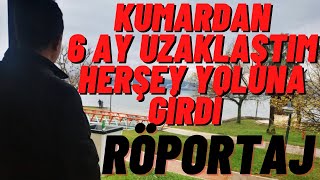 Kumardan 6 ay uzaklaştım herşey yoluna girdi SABRET ! #Röpotaj #Kumar #BağımlıKafalar