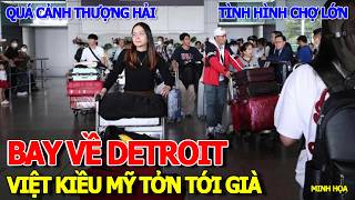 RỒI XONG - VIỆT KIỀU MỸ TỞN TỚI GIÀ KHI VỀ CHƠI VIỆT NAM BAY VỀ DETROIT & CHUYẾN QUÁ CẢNH ÁM ẢNH