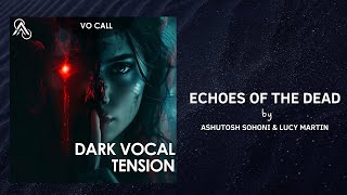 Echoes of the Dead |  Dark Vocal Tension | Ashutosh Sohoni | Lucy Martin | BMG | Avalon Infinity