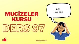 Mucizeler Kursu Ders 97 BEN RUHUM