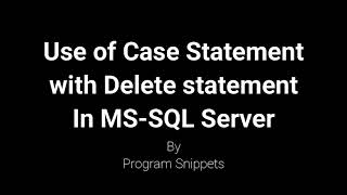 Use of case statement with delete statement In MS-SQL Server