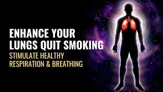 Enhance Your Lungs Quit Smoking | Get Rid of Tars | Stimulate Healthy Respiration and Breathing