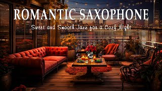 Romantic Saxophone Melodies: Sweet and Smooth Jazz for a Cozy Night - Relaxing Music in the Evening