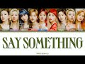 TWICE - SAY SOMETHING (Color coded lyrics) (Hangul/Romanization/Burmese)