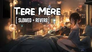 Tere Mere Song 🎧(slowed + Reverb) |😍 Javed-Mohsin | Stebin Ben | Asees Kaur | Rashmi Virag