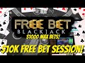 FREE BET Blackjack! $10,000 Session! $1000 Max Bets