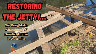 We Start Restoring the Jetty!  At Our #Abandoned \u0026 #Derelict House in Australia 🦘🇦🇺