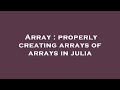 Array : properly creating arrays of arrays in julia