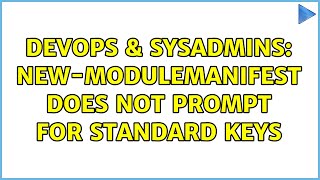 DevOps & SysAdmins: New-ModuleManifest does not prompt for standard keys