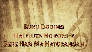 Buku Doding Haleluya No 207 : 1-2 | Bere Ham Ma Hatorangan |  Panduan Bernyanyi